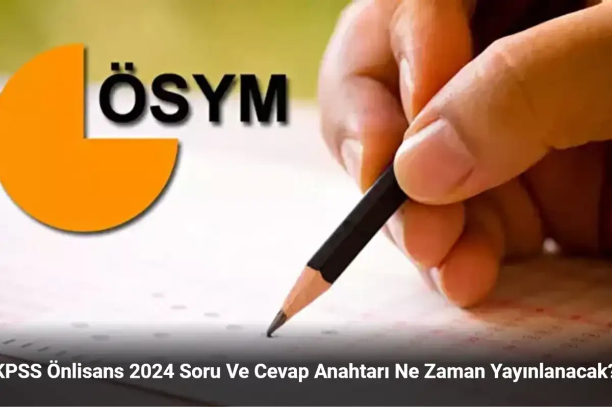 KPSS Önlisans 2024 Soru Ve Cevap Anahtarı Ne Zaman Yayınlanacak?