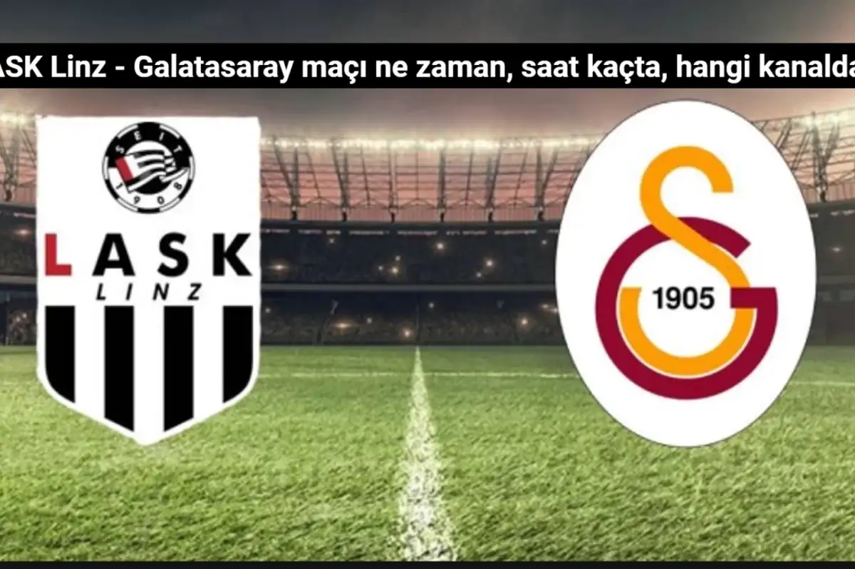 LASK Linz - Galatasaray Maçı Ne Zaman, Saat Kaçta, Hangi Kanalda?