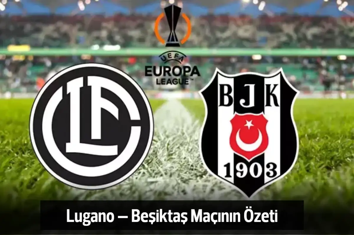 Lugano – Beşiktaş Maçının Özeti