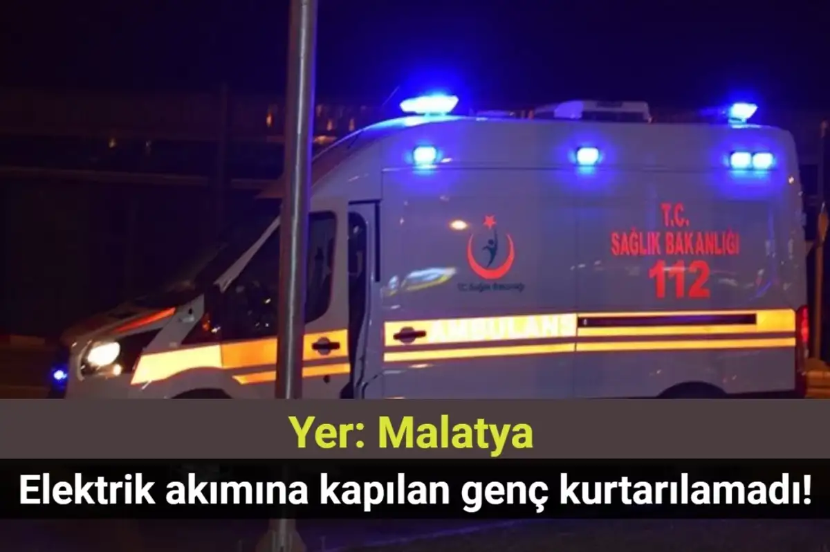 Malatya’da Elektrik Akımına Kapılan 16 Yaşındaki Genç Hayatını Kaybetti!