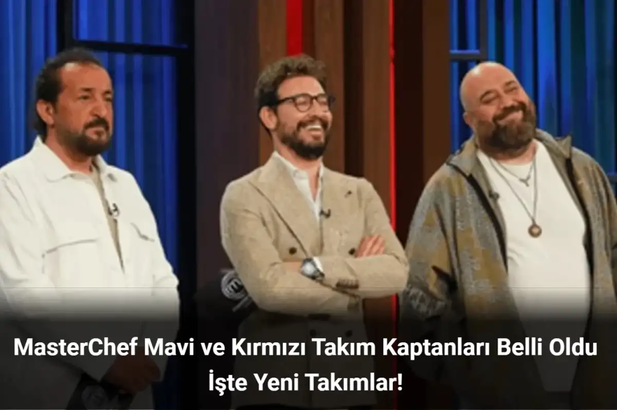MasterChef Kaptan Kim Oldu 10 Eylül 2024? Takımlar Nasıl Oluştu?