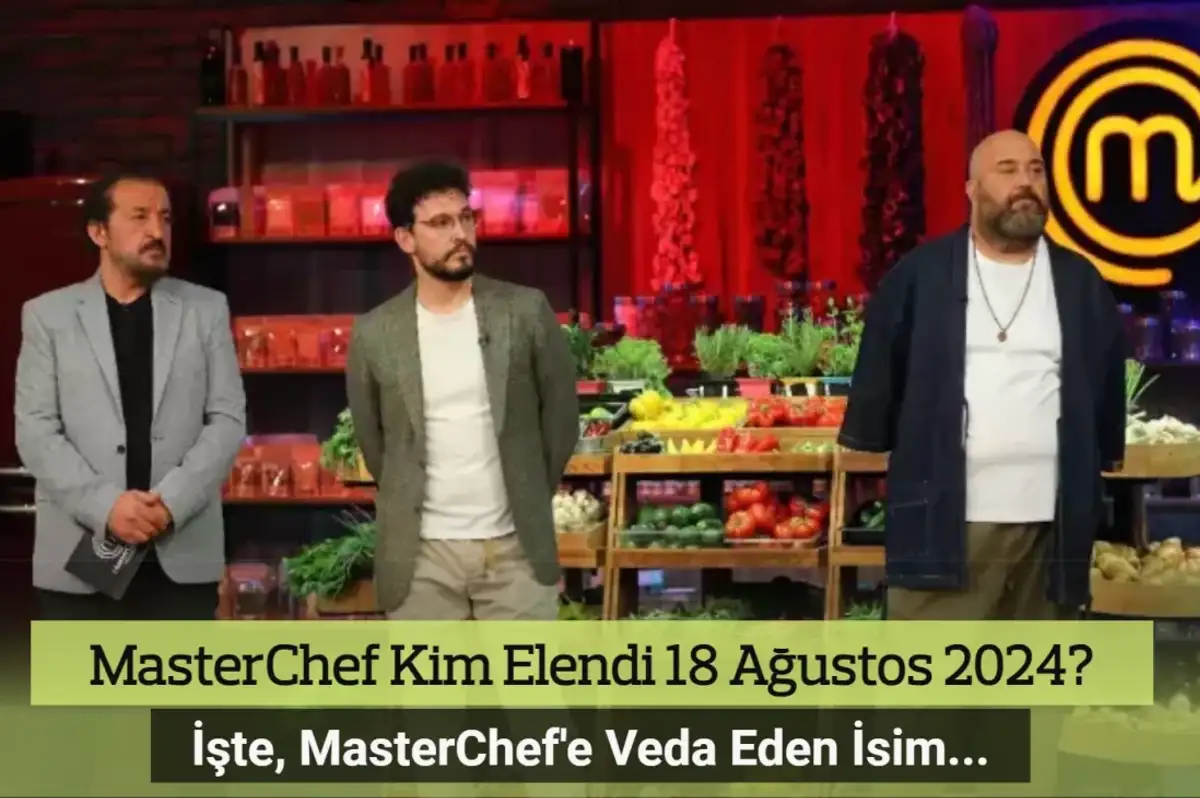 MasterChef Kim Elendi 18 Ağustos 2024? MasterChef'e Kim Veda Etti?