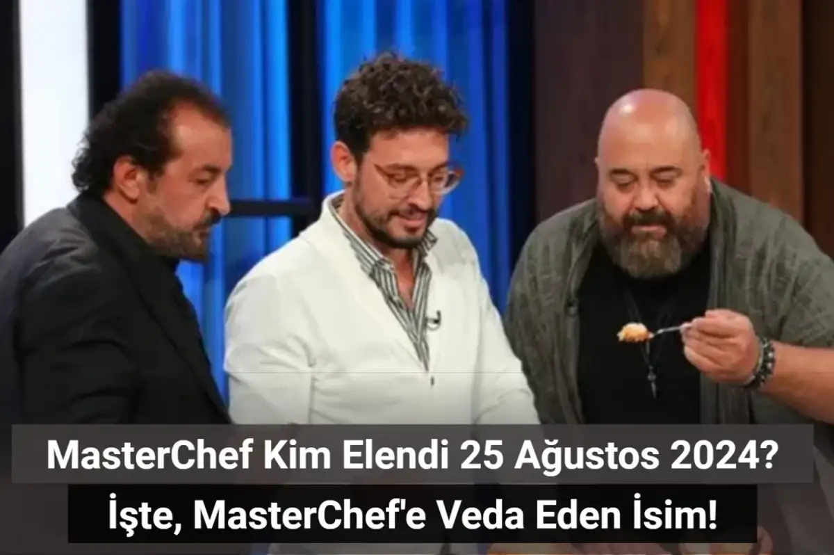 MasterChef Kim Elendi 25 Ağustos 2024? MasterChef'e Kim Veda Etti?
