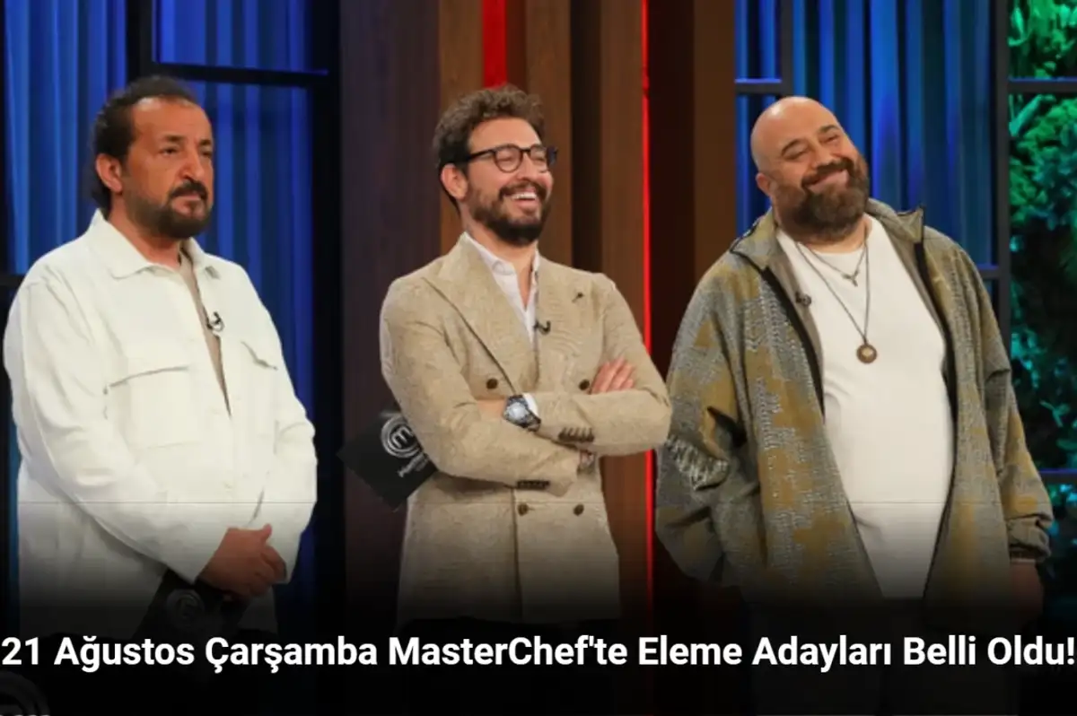 MasterChef Kim Kazandı 21 Ağustos 2024? Eleme Adayları Kimler Oldu?