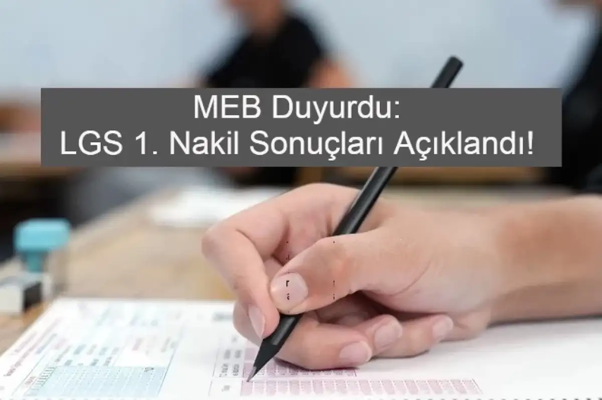 MEB Duyurdu: LGS 1. Nakil Sonuçları Açıklandı!