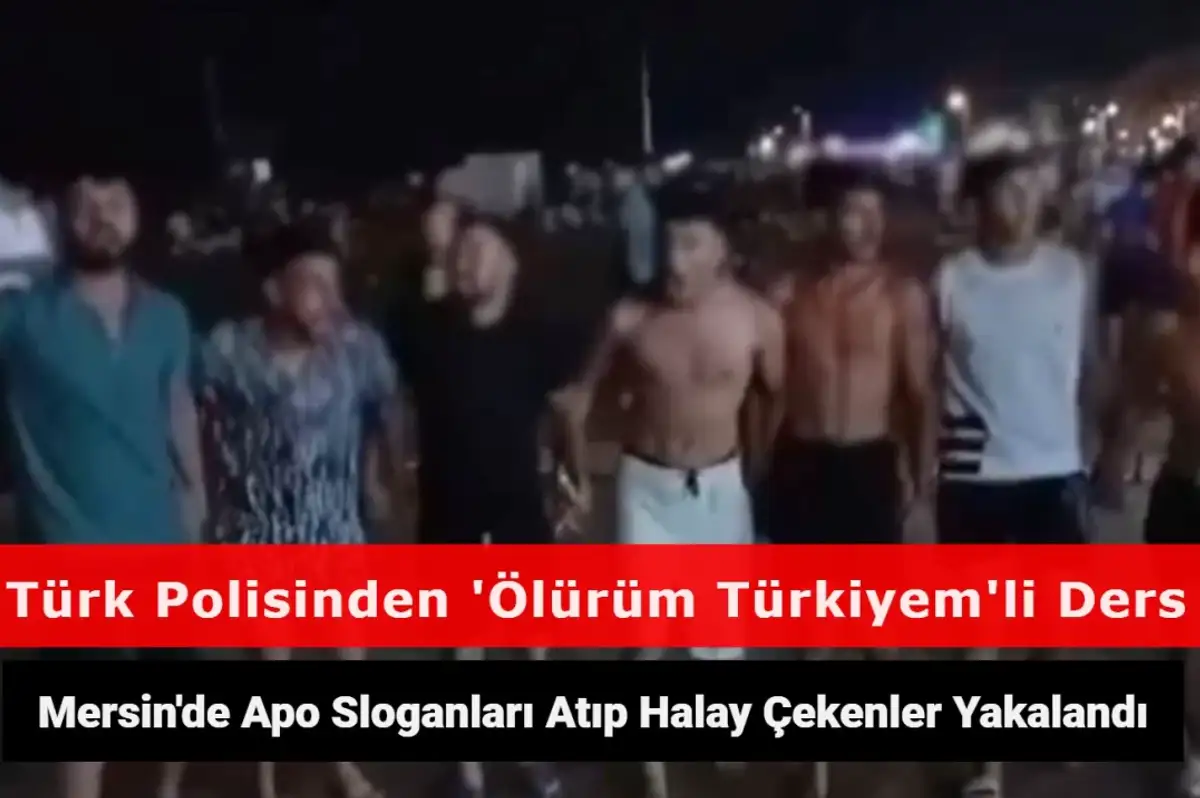 Mersin’de Apo Sloganları Atıp PKK Marşıyla Halay Çektiler! Yakalanan Şahıslara Polis Minibüsünde 'Ölürüm Türkiyem' Şarkısı Dinletildi