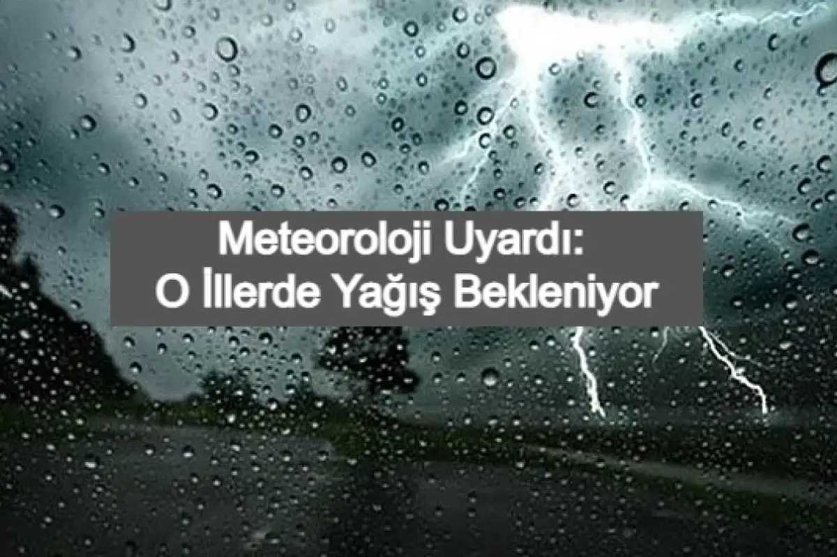 Meteoroloji O İller İçin Sağanak Yağış Uyarısında Bulundu