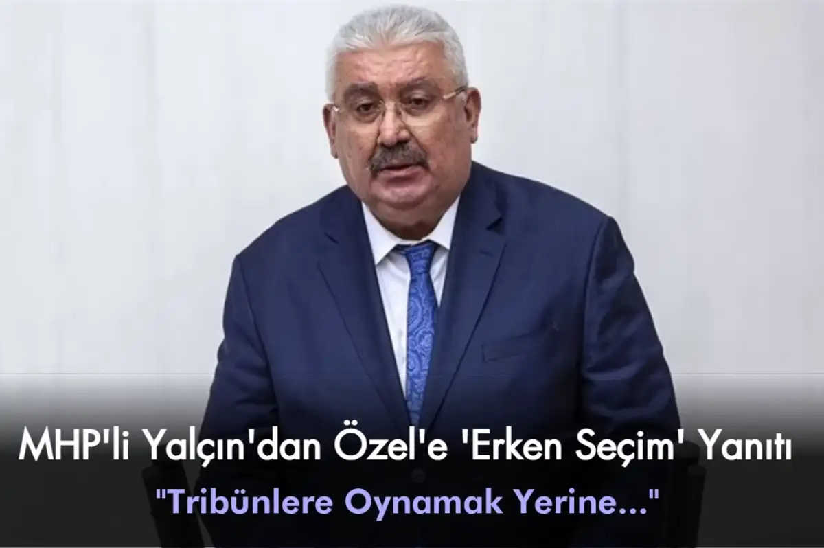 MHP'li Semih Yalçın'dan Özgür Özel'in 'Erken Seçim' Çağrısına Yanıt: "Tribünlere Oynamak Yerine..."