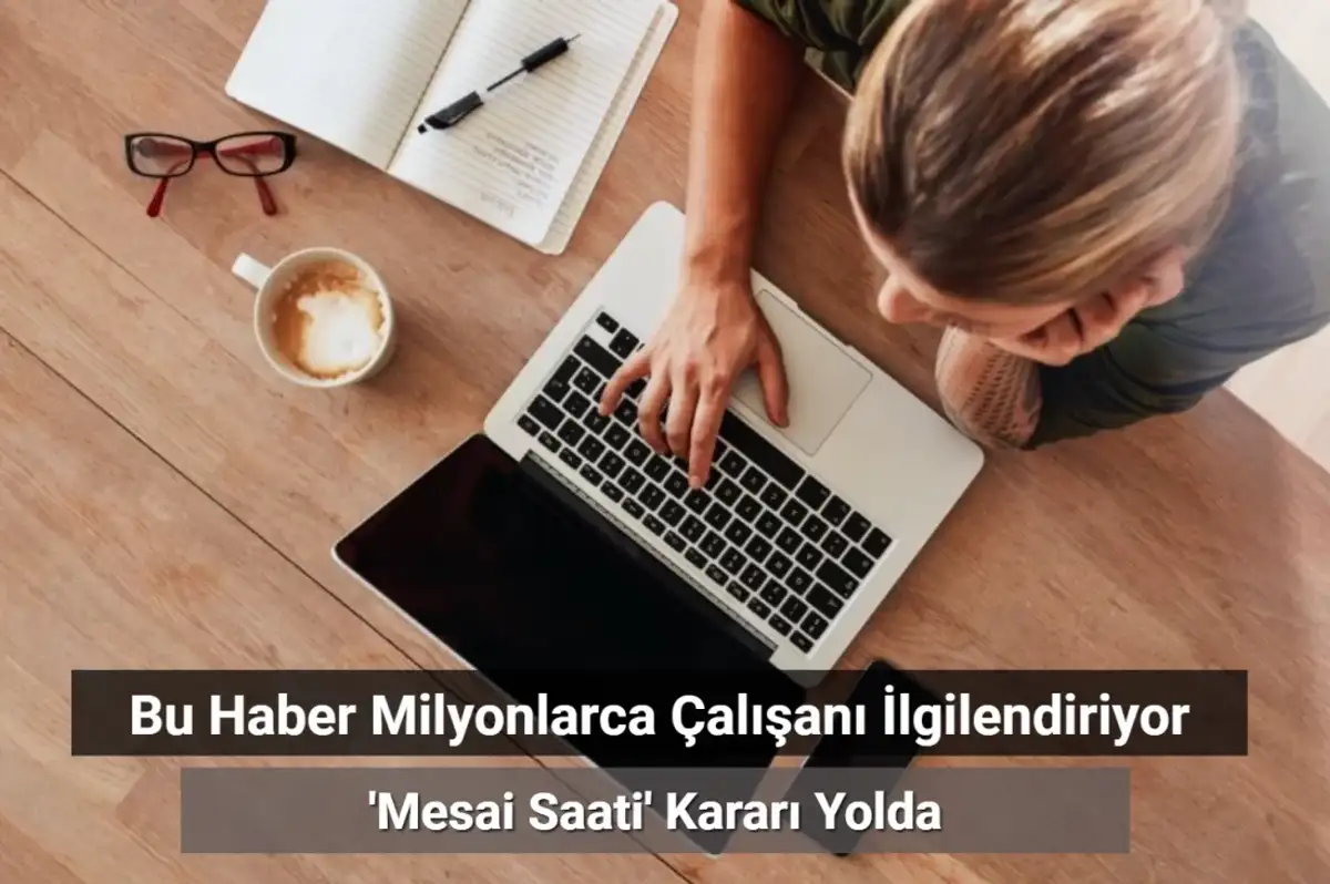 Milyonlarca Çalışanı İlgilendiriyor: Mesai Saati Kararı Yolda