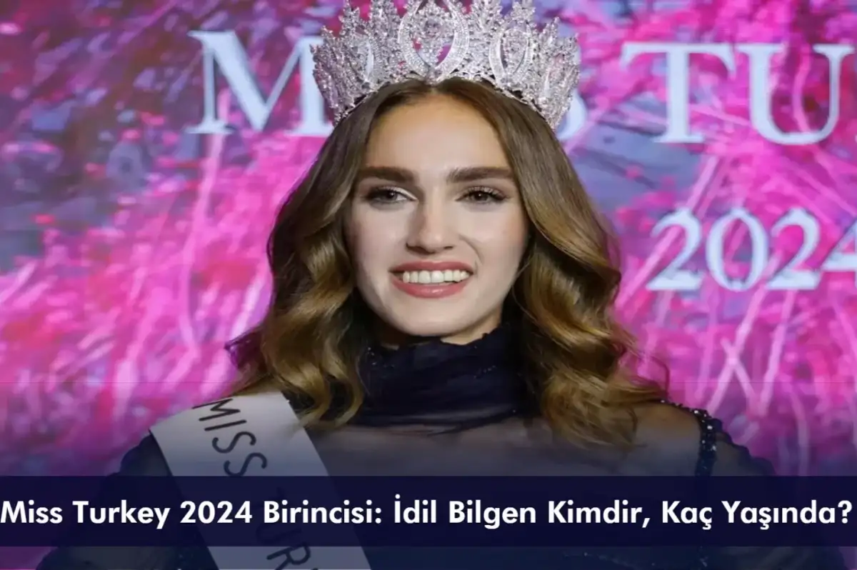 Miss Turkey 2024 Birincisi: İdil Bilgen Kimdir, Kaç Yaşında?