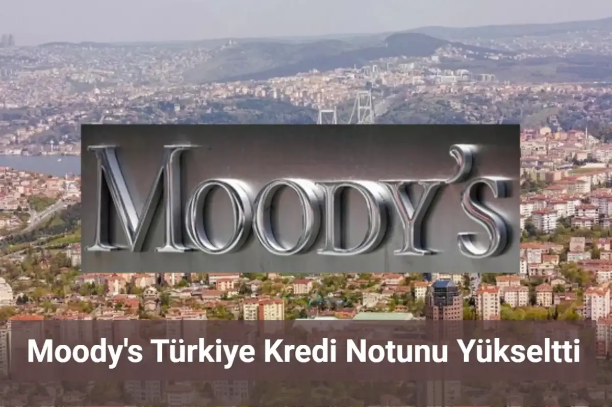 Moody's Türkiye Kredi Notunu Yükseltti