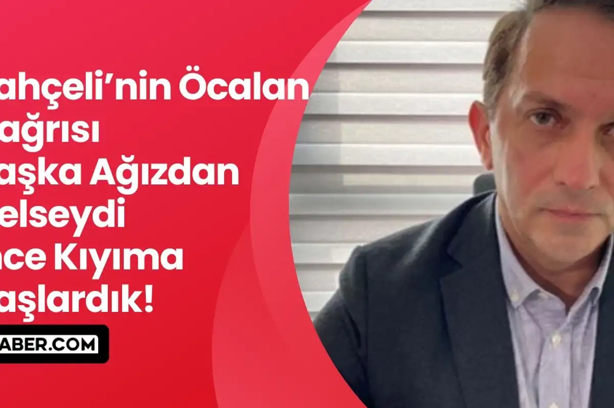 Mücahit Birinci: 'Bahçeli’nin Öcalan Çağrısı Başka Ağızdan Gelseydi, İnce Kıyıma Başlardık!'