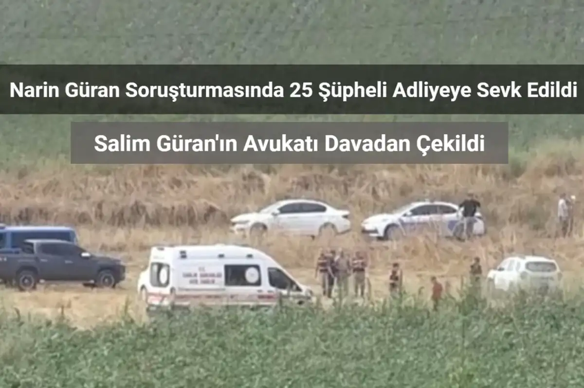 Narin Güran Soruşturmasında 25 Şüpheli Adliyeye Sevk Edildi