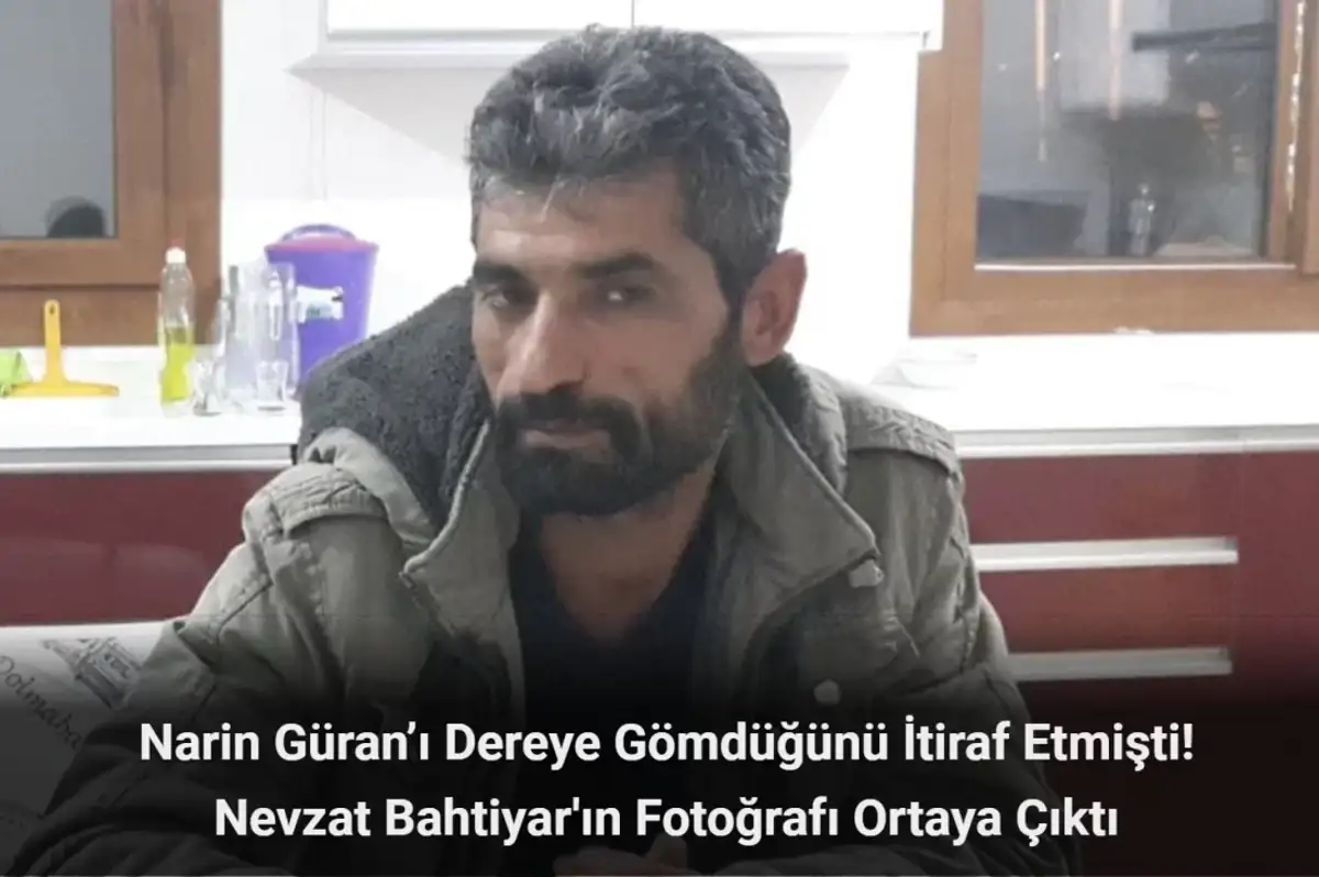 Narin Güran’ı Dereye Gömdüğünü İtiraf Etmişti! Nevzat Bahtiyar'ın Fotoğrafı Ortaya Çıktı!