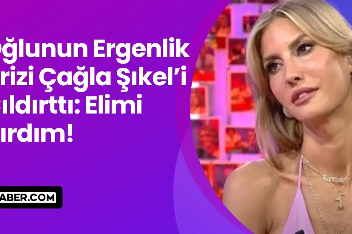Oğlunun Ergenlik Krizi Çağla Şıkel’i Çıldırttı: Elimi Kırdım!