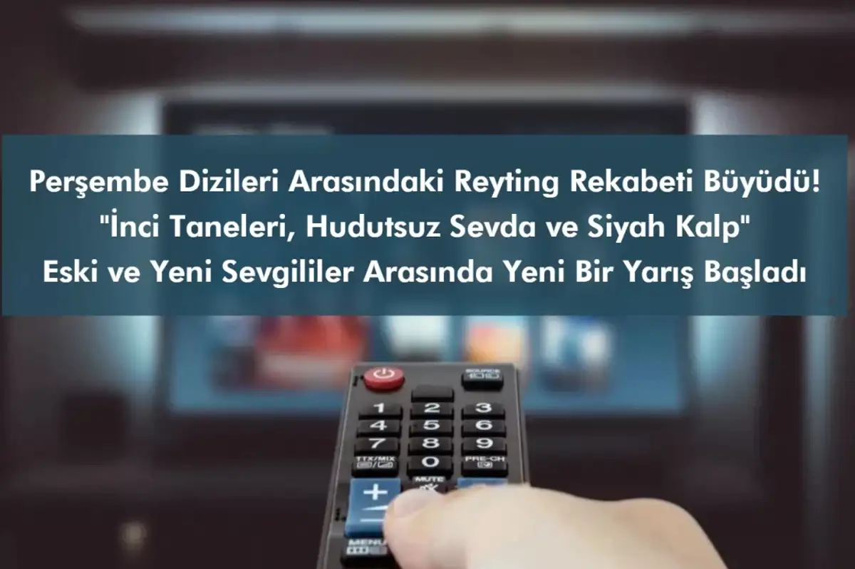 Perşembe Dizileri Arasındaki Reyting Rekabeti Büyüdü: Eski Sevgililerin Yarışı Başladı