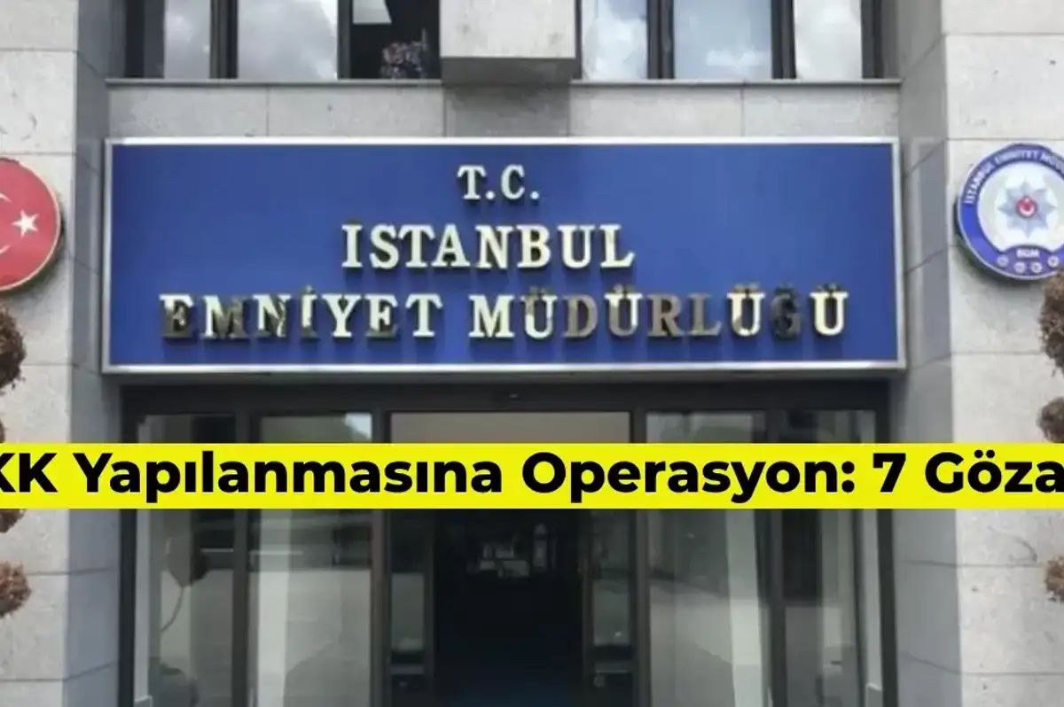 PKK’nın Yuvası DGH’ye Operasyon: İstanbul’da 7 Gözaltı