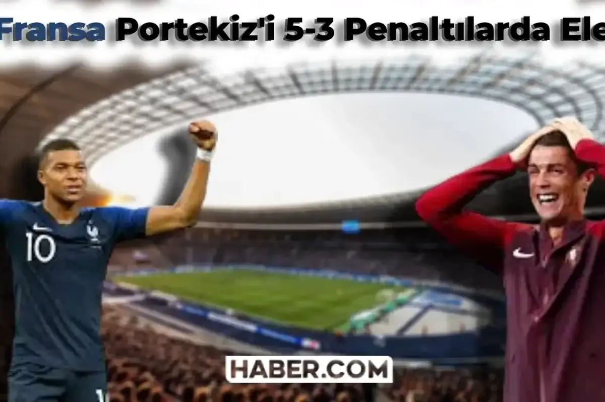 Portekiz Fransa Maçının Galibi Belli Oldu! Penaltılarda Fransa Üstünlüğünü Korudu