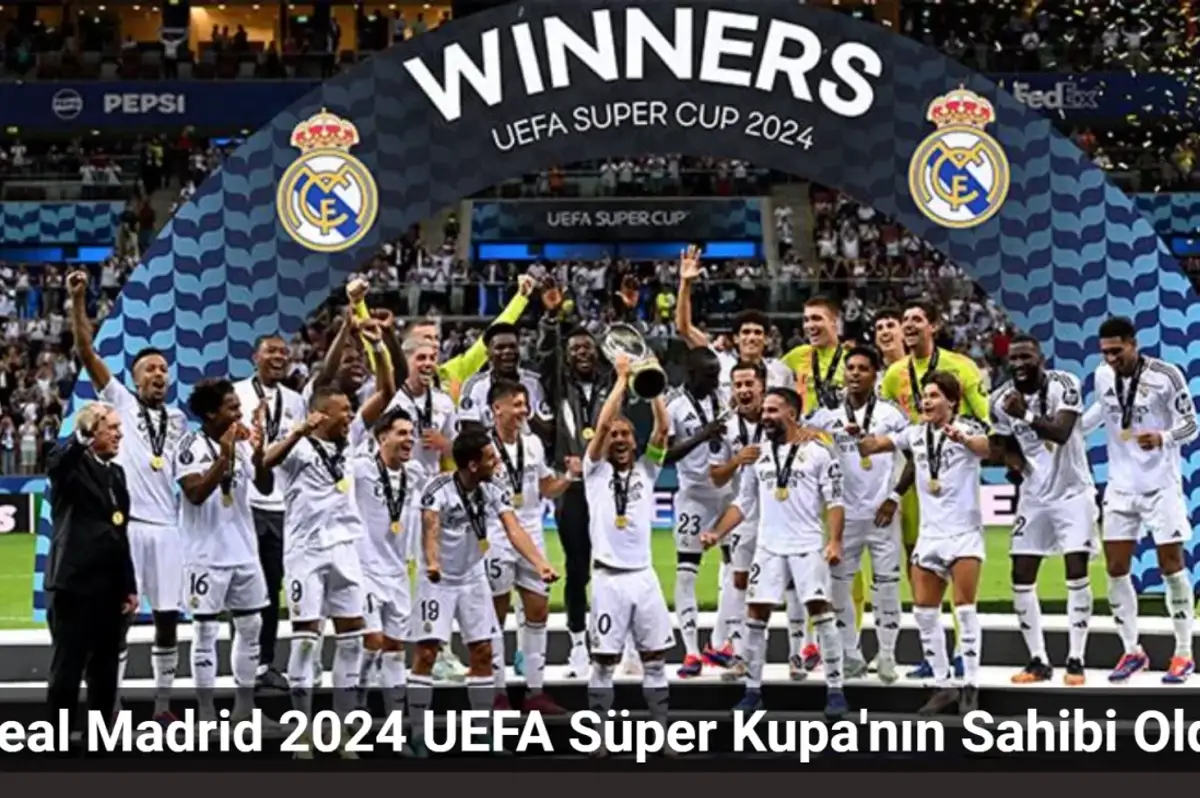 Real Madrid 2024 UEFA Süper Kupa'nın Sahibi Oldu
