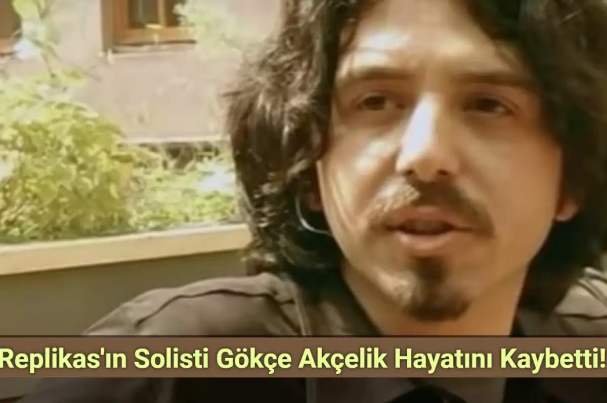 Replikas'ın Solisti Gökçe Akçelik Hayatını Kaybetti!