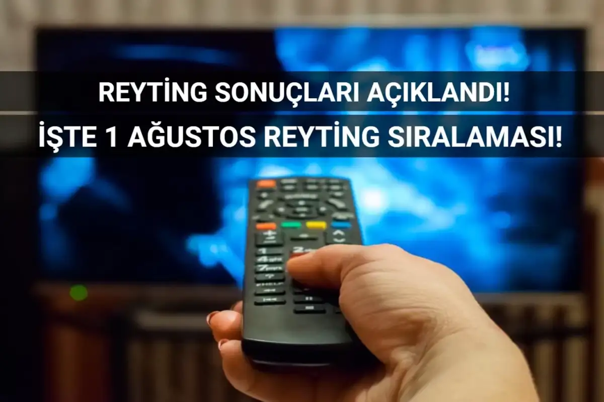 Reyting Sonuçları 1 Ağustos 2024: Dünün Reyting Birincisi Kim Oldu?