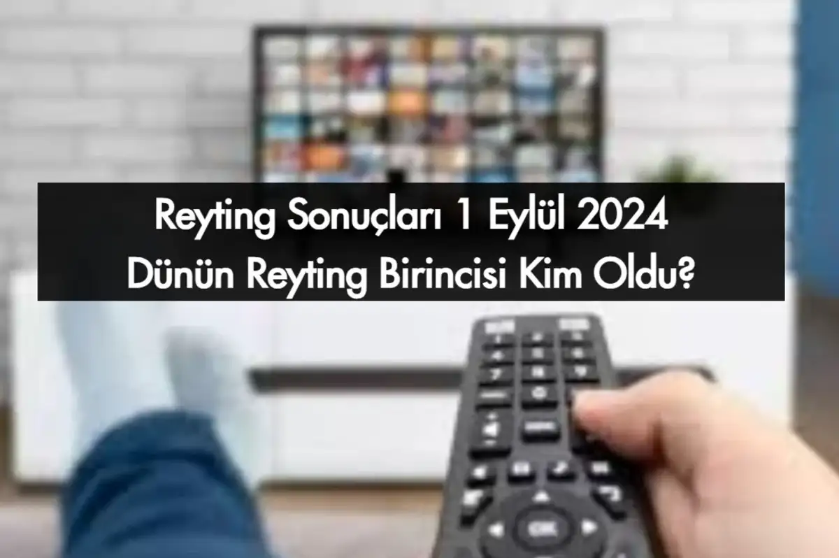 Reyting Sonuçları 1 Eylül 2024: Dünün Reyting Birincisi Kim Oldu?