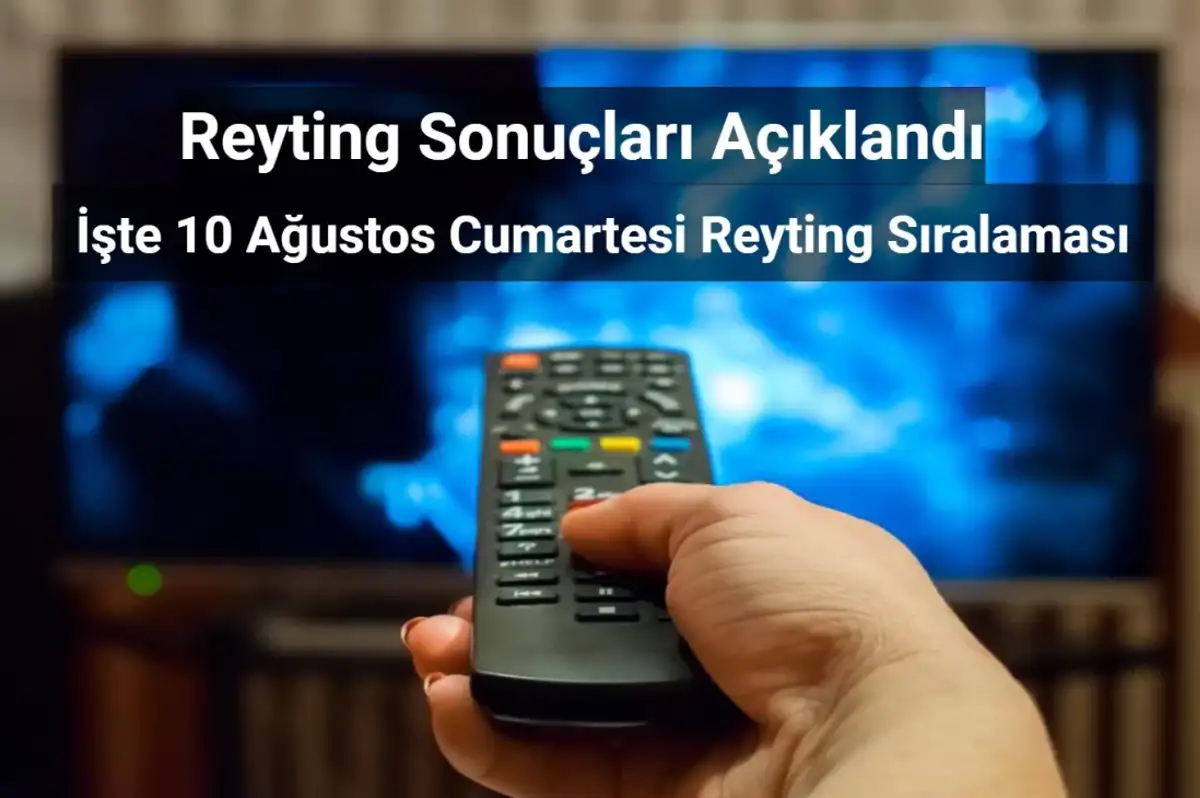 Reyting Sonuçları 10 Ağustos 2024: Dünün Reyting Birincisi Kim Oldu?