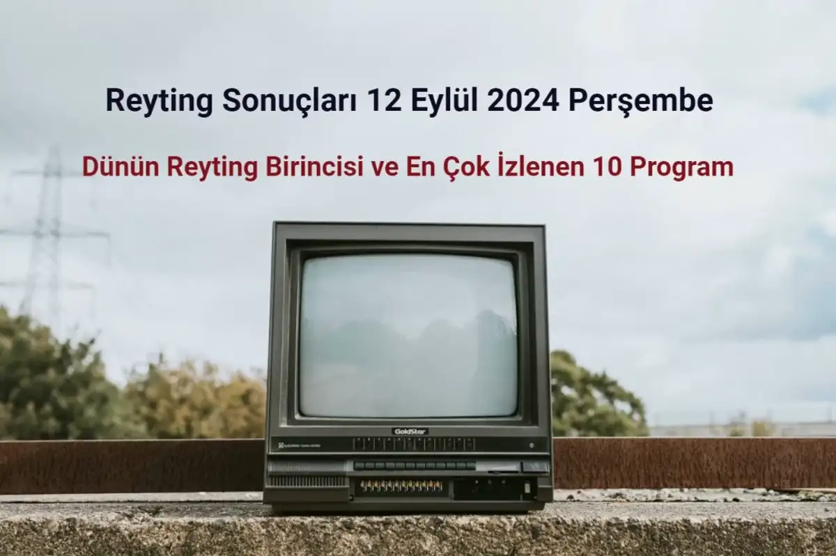 Reyting Sonuçları 12 Eylül 2024: Dünün Reyting Birincisi Kim Oldu?