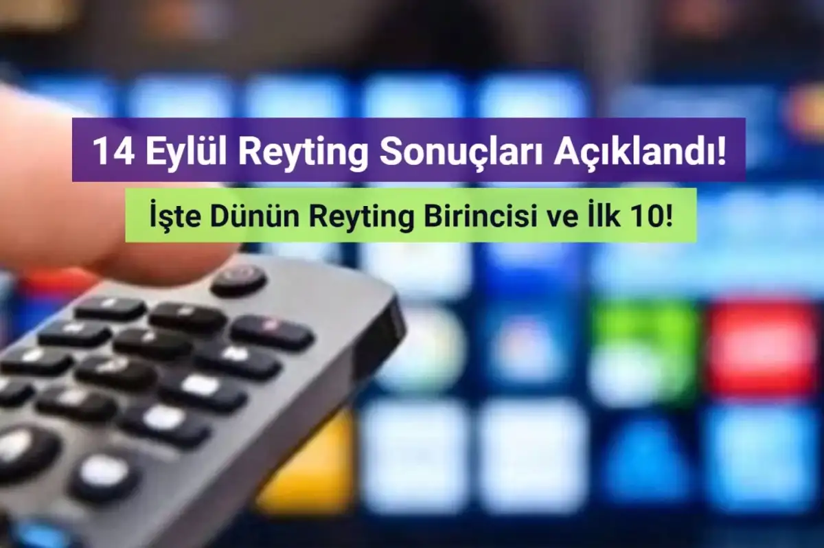 Reyting Sonuçları 14 Eylül 2024: Dünün Reyting Birincisi Kim Oldu?