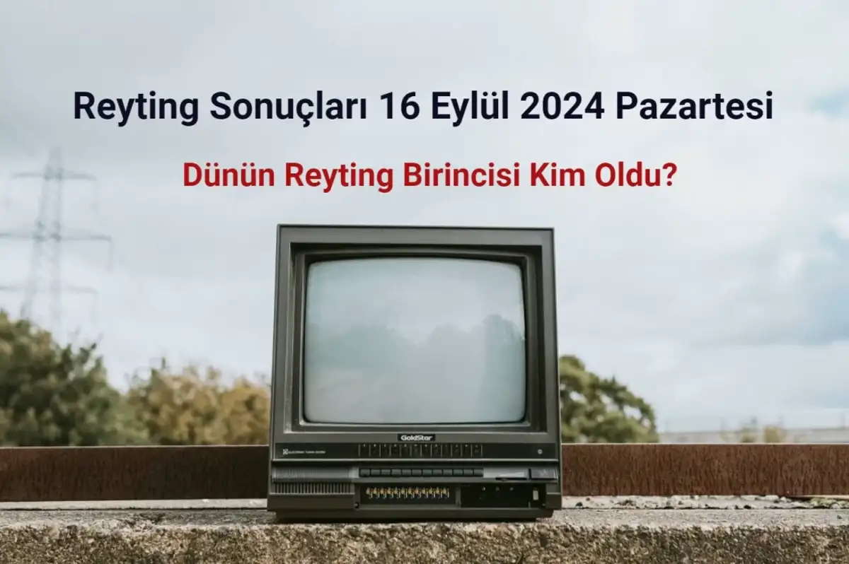 Reyting Sonuçları 16 Eylül 2024: Dünün Reyting Birincisi Kim Oldu?