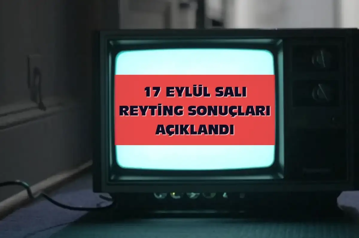 Reyting Sonuçları 17 Eylül 2024: Dünün Reyting Birincisi Kim Oldu?