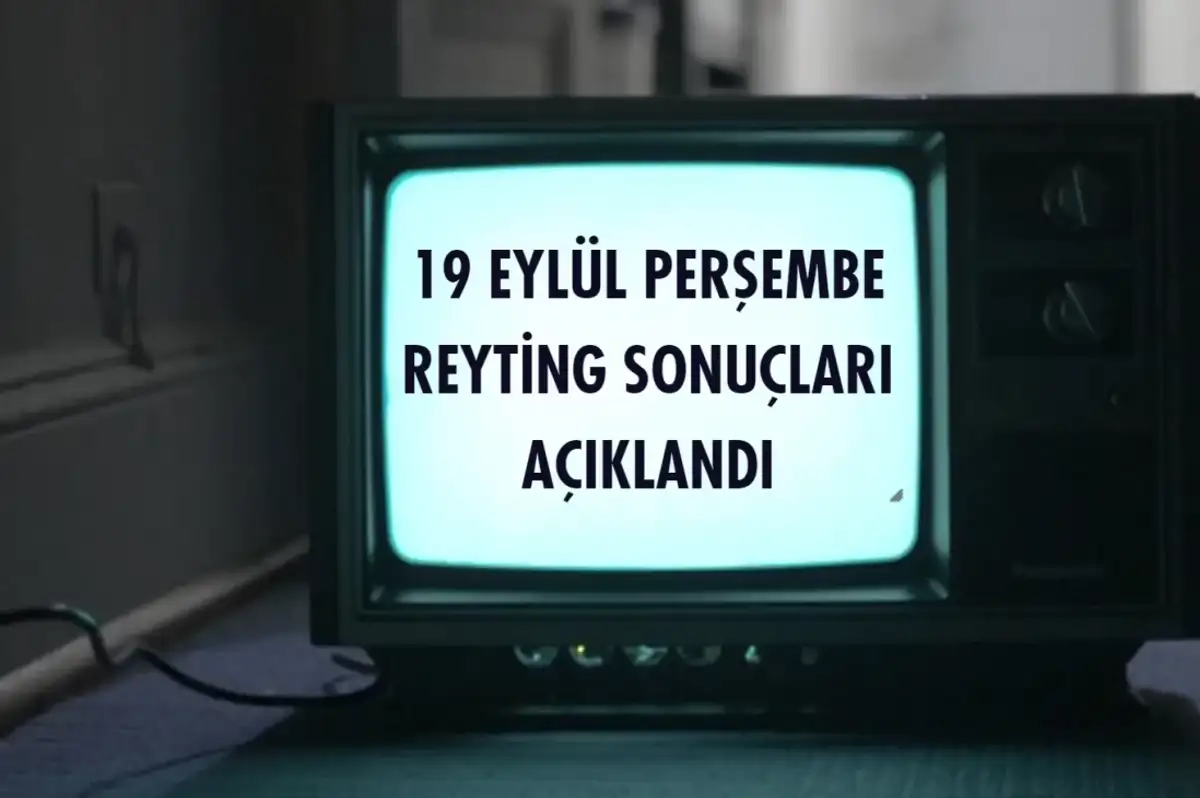 Reyting Sonuçları 19 Eylül 2024: Dünün Reyting Birincisi Kim Oldu?