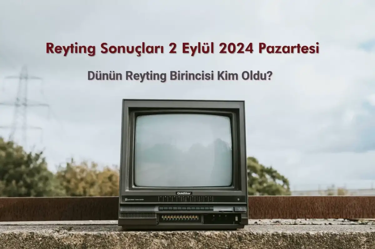 Reyting Sonuçları 2 Eylül 2024: Dünün Reyting Birincisi Kim Oldu?