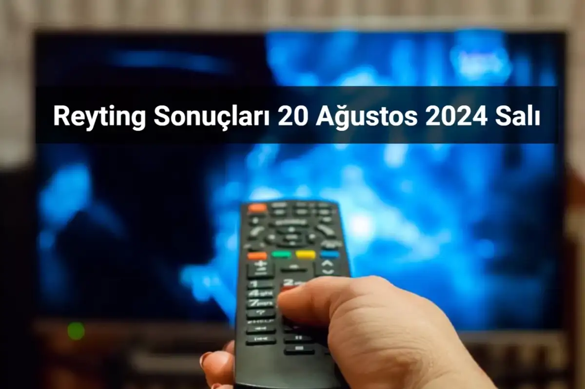 Reyting Sonuçları 20 Ağustos 2024: Dünün Reyting Birincisi Kim Oldu?