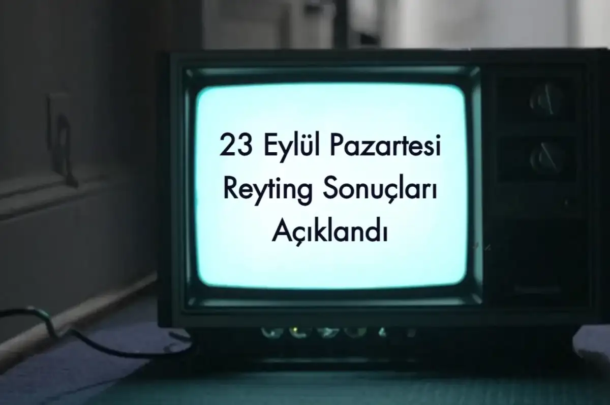 Reyting Sonuçları 23 Eylül 2024 Pazartesi: Dünün Reyting Birincisi Kim Oldu?