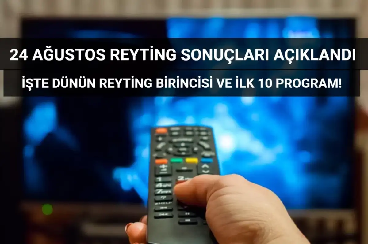 Reyting Sonuçları 24 Ağustos 2024: Dünün Reyting Birincisi Kim Oldu?
