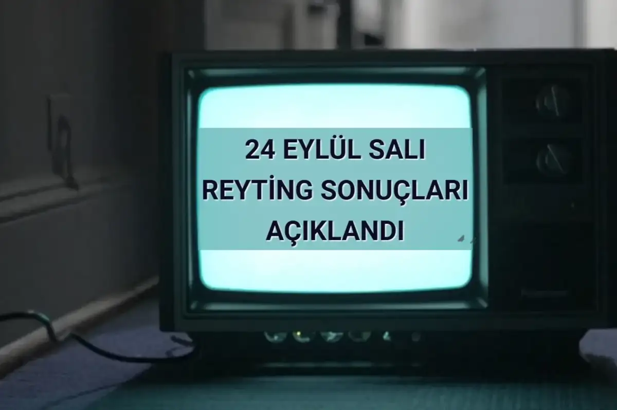 Reyting Sonuçları 24 Eylül 2024 Salı: Dünün Reyting Birincisi Kim Oldu?