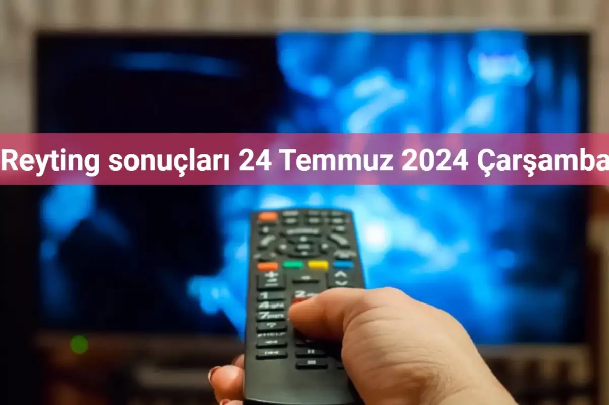 Reyting Sonuçları 24 Temmuz 2024: Dünün Reyting Birincisi Kim Oldu?