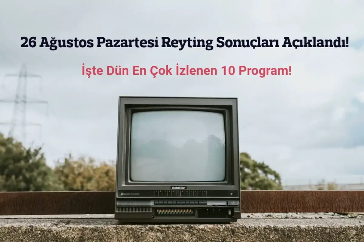 Reyting Sonuçları 26 Ağustos 2024: Dünün Reyting Birincisi Kim Oldu?