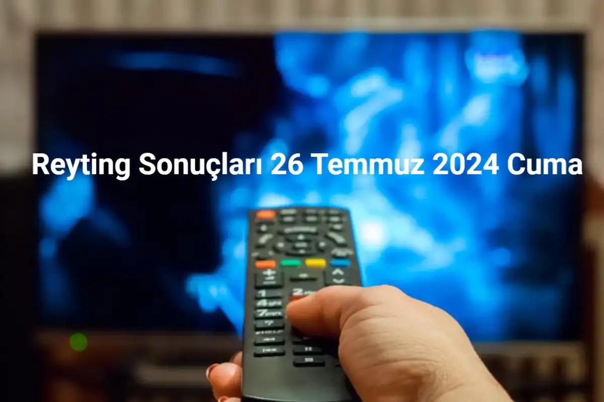 Reyting Sonuçları 26 Temmuz 2024: Dünün Reyting Birincisi Kim Oldu?