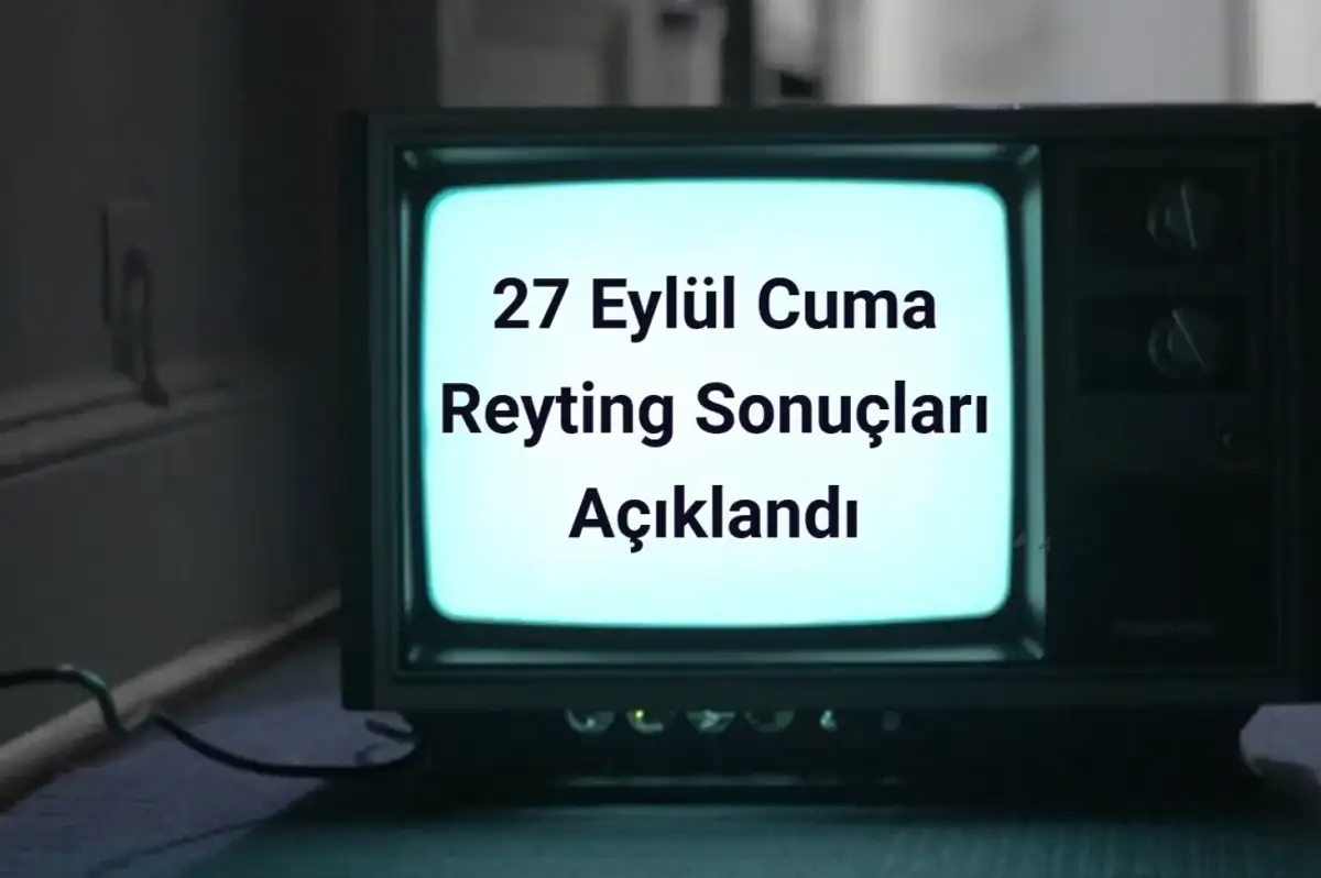 Reyting Sonuçları 27 Eylül 2024 Cuma: Dünün Reyting Birincisi Kim Oldu?