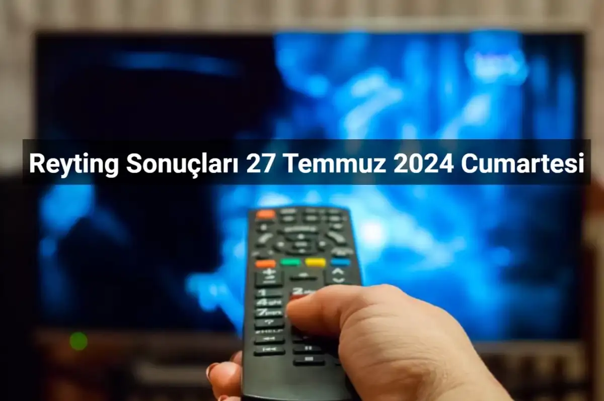 Reyting Sonuçları 27 Temmuz 2024: Dünün Reyting Birincisi Kim Oldu?