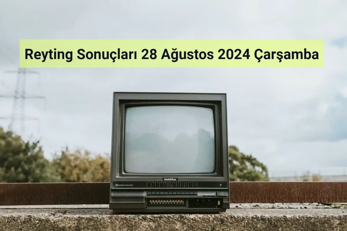 Reyting Sonuçları 28 Ağustos 2024: Dünün Reyting Birincisi Kim Oldu?