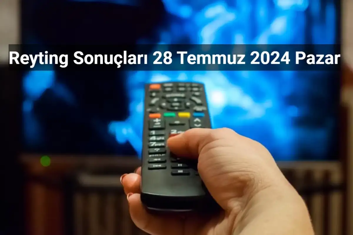 Reyting Sonuçları 28 Temmuz 2024: Dünün Reyting Birincisi Kim Oldu?