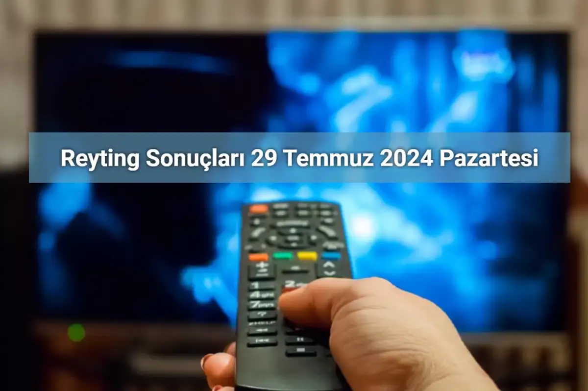 Reyting Sonuçları 29 Temmuz 2024: Dünün Reyting Birincisi Kim Oldu?