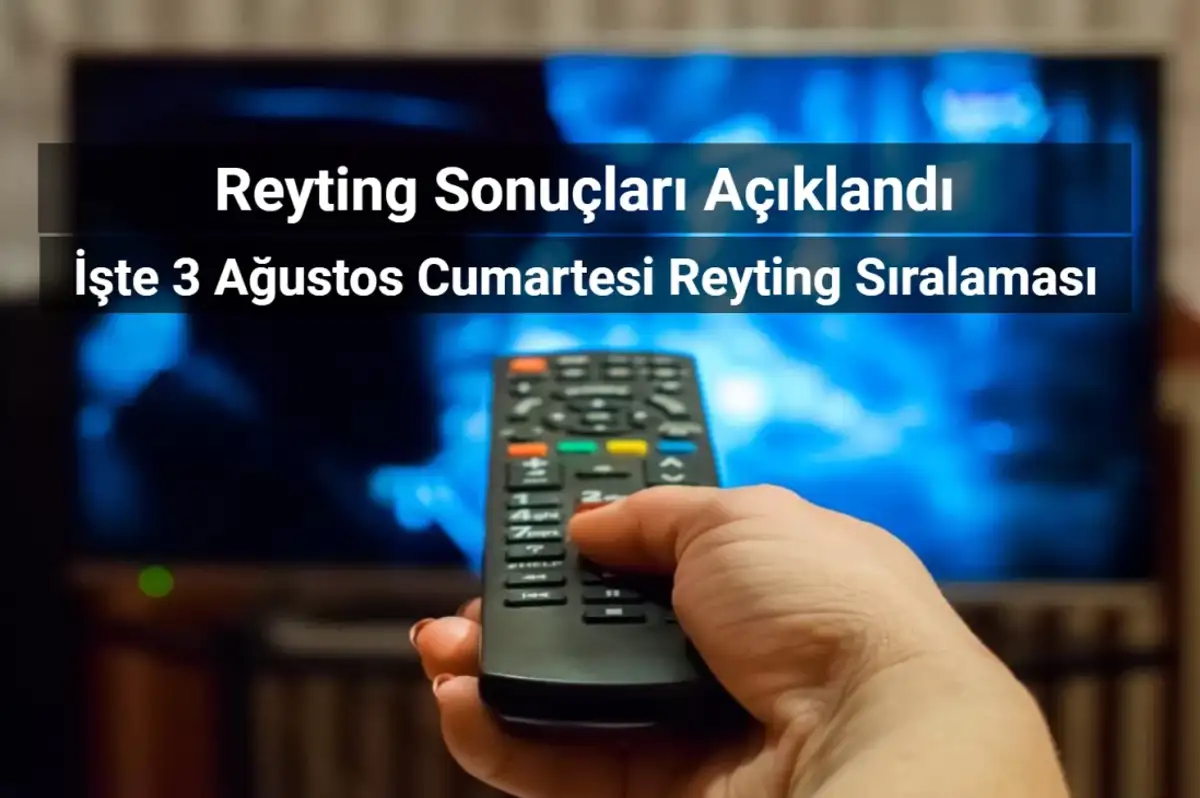 Reyting Sonuçları 3 Ağustos 2024: Dünün Reyting Birincisi Kim Oldu?