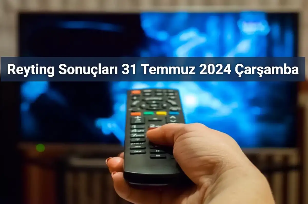Reyting Sonuçları 31 Temmuz 2024: Dünün Reyting Birincisi Kim Oldu?