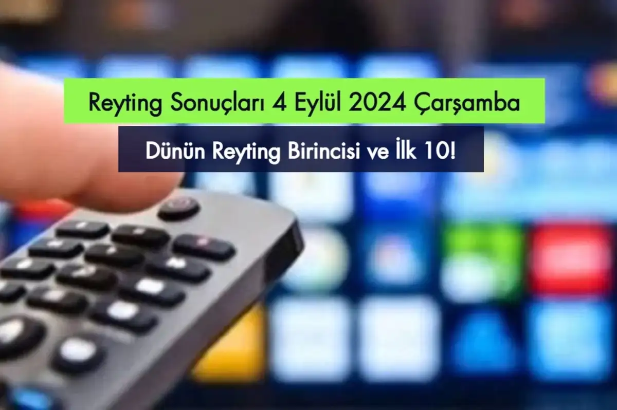Reyting Sonuçları 4 Eylül 2024: Dünün Reyting Birincisi Kim Oldu?
