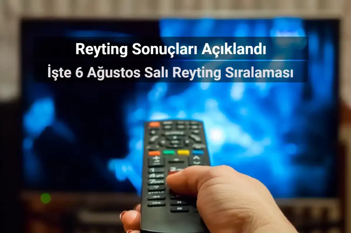 Reyting Sonuçları 6 Ağustos 2024: Dünün Reyting Birincisi Kim Oldu?
