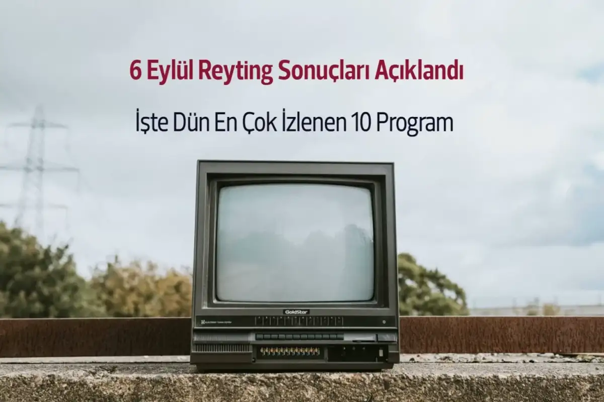 Reyting Sonuçları 6 Eylül 2024: Dünün Reyting Birincisi Kim Oldu?